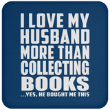 I Love My Husband More Than Collecting Books - Drink Coaster
