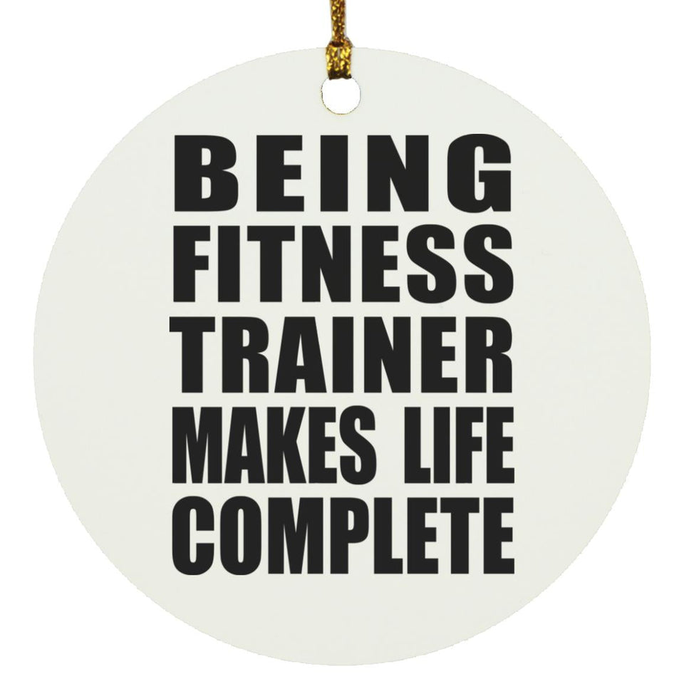 Being Fitness Trainer Makes Life Complete - Circle Ornament