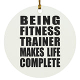 Being Fitness Trainer Makes Life Complete - Circle Ornament