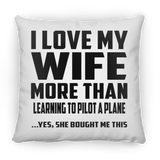 I Love My Wife More Than Learning To Pilot A Plane - Throw Pillow