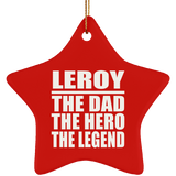 Leroy The Dad The Hero The Legend - Star Ornament