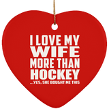 I Love My Wife More Than Hockey - Heart Ornament