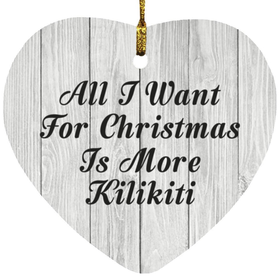 All I Want For Christmas Is More Kilikiti - Heart Ornament F