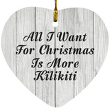 All I Want For Christmas Is More Kilikiti - Heart Ornament F