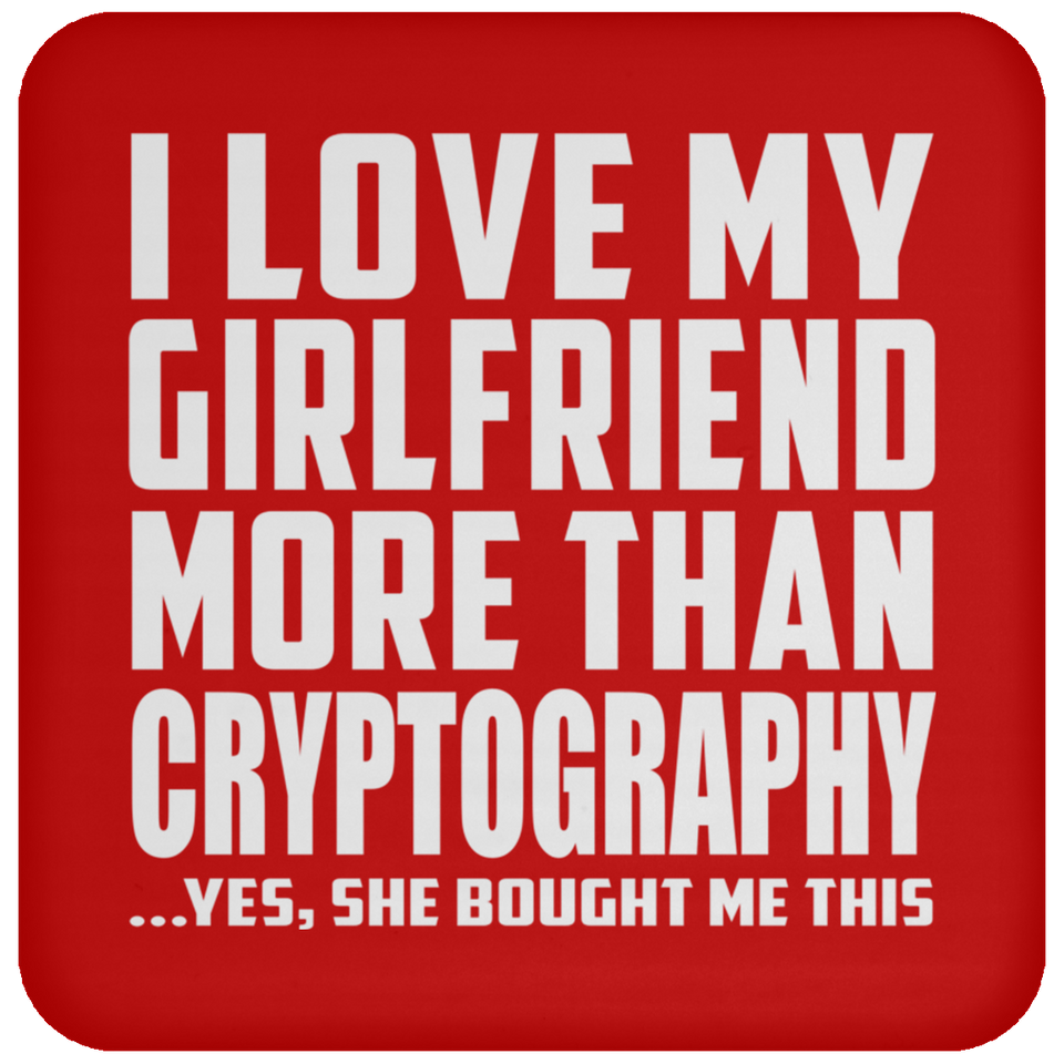 I Love My Girlfriend More Than Cryptography - Drink Coaster