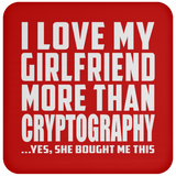 I Love My Girlfriend More Than Cryptography - Drink Coaster
