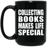 Collecting Books Makes Life Special - 15oz Coffee Mug Black