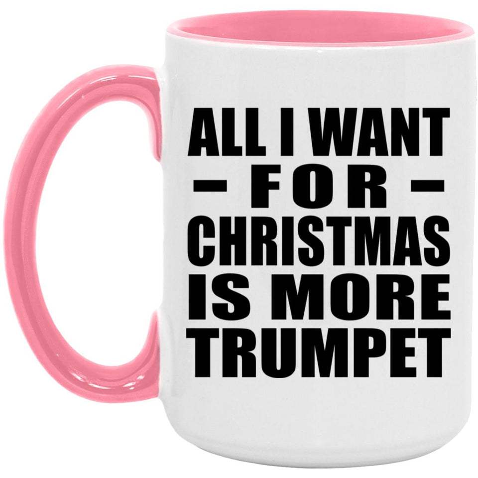 All I Want For Christmas Is More Trumpet - 15oz Accent Mug Pink