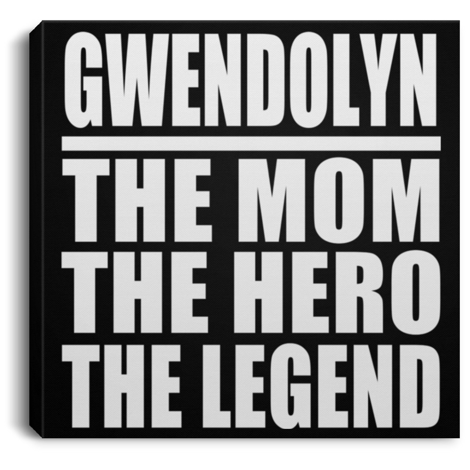 Gwendolyn The Mom The Hero The Legend - Canvas Square