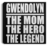 Gwendolyn The Mom The Hero The Legend - Canvas Square