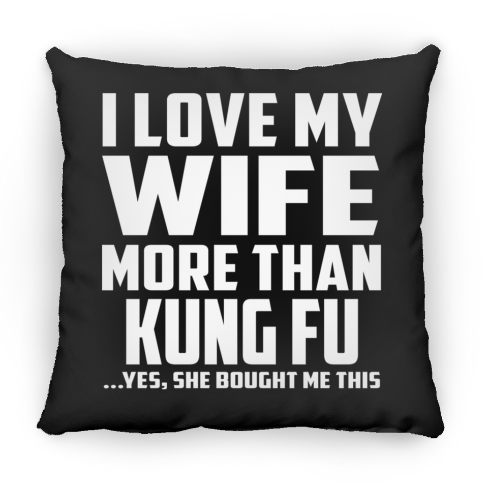 I Love My Wife More Than Kung Fu - Throw Pillow Black