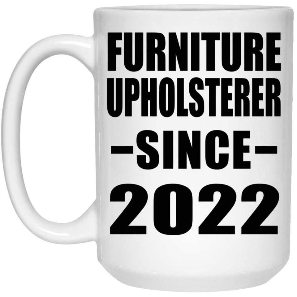 Furniture Upholsterer Since 2022 - 15oz Coffee Mug