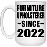 Furniture Upholsterer Since 2022 - 15oz Coffee Mug