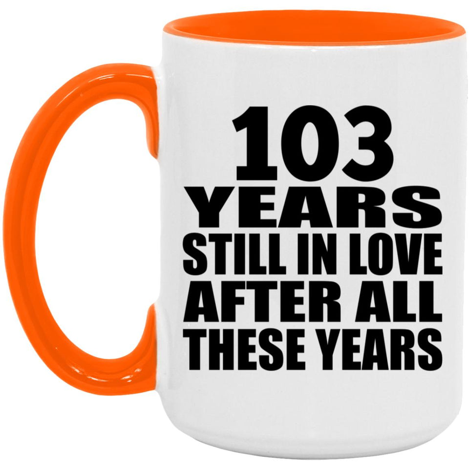 103rd Anniversary 103 Years Still In Love After These Years - 15oz Accent Mug Orange