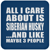All I Care About Is Siberian Husky - Drink Coaster