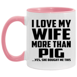 I Love My Wife More Than Pig - 11oz Accent Mug Pink