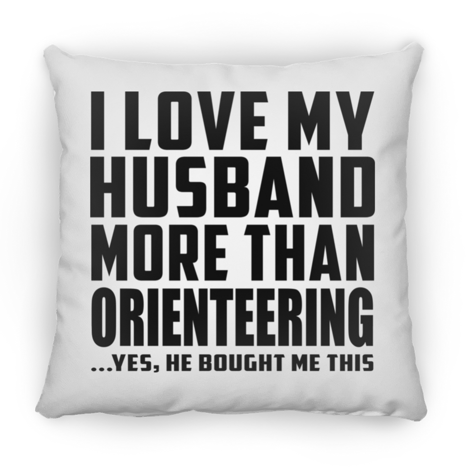 I Love My Husband More Than Orienteering - Throw Pillow