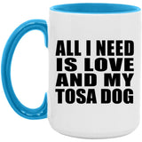 All I Need Is Love And My Tosa Dog - 15oz Accent Mug Blue