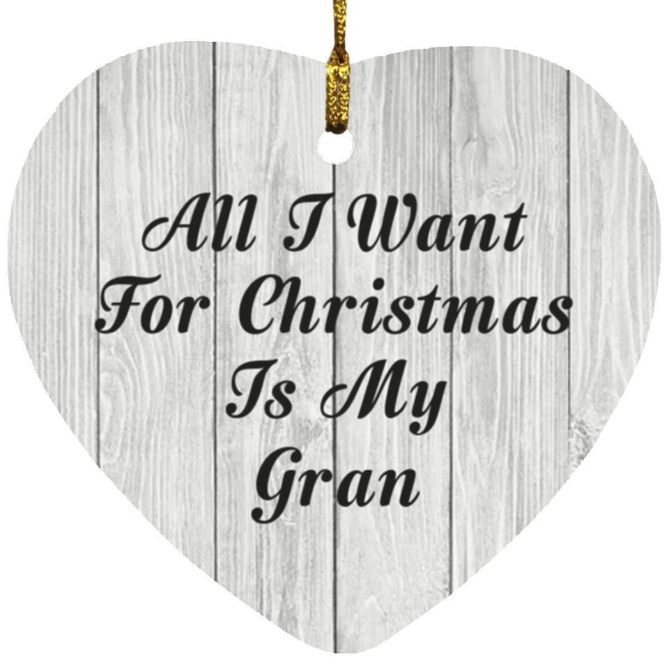 All I Want For Christmas Is My Gran - Heart Ornament F