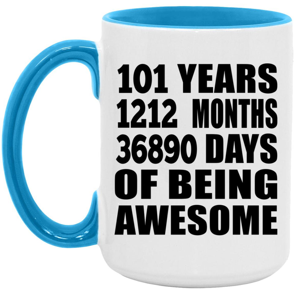 101st Birthday 101 Years 1212 Months 36890 Days Of Awesome - 15oz Accent Mug Blue