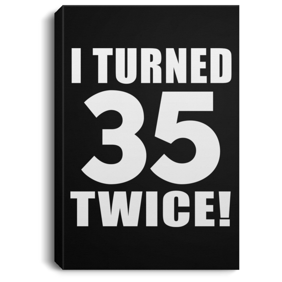 70th Birthday I Turned 35 Twice - Canvas Portrait
