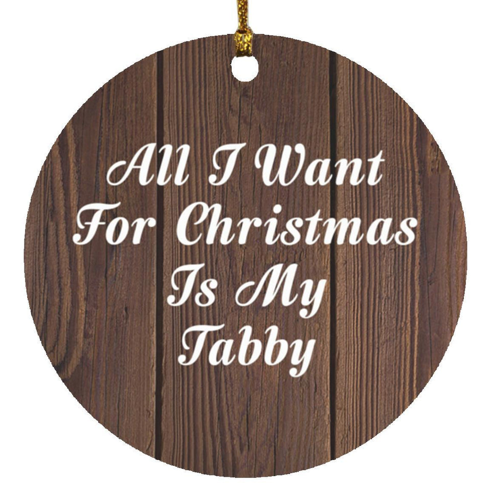 All I Want For Christmas Is My Tabby - Circle Ornament D