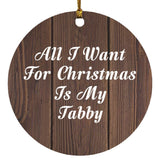 All I Want For Christmas Is My Tabby - Circle Ornament D