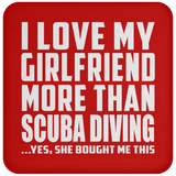 I Love My Girlfriend More Than Scuba Diving - Drink Coaster