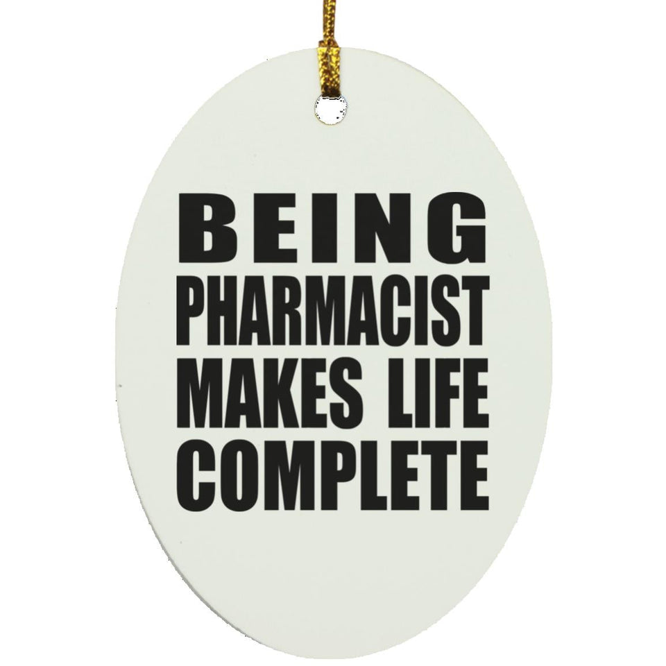 Being Pharmacist Makes Life Complete - Oval Ornament
