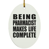 Being Pharmacist Makes Life Complete - Oval Ornament