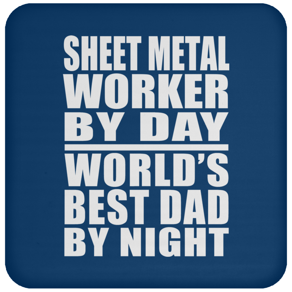 Sheet Metal Worker By Day World's Best Dad By Night - Drink Coaster