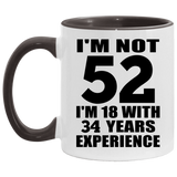 52nd Birthday I'm Not 52 I'm 18 With 34 Years Experience - 11oz Accent Mug Black