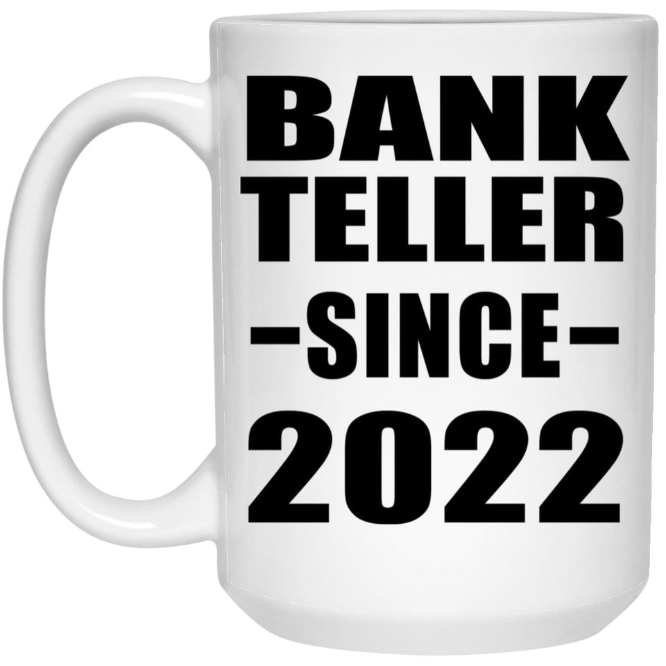 Bank Teller Since 2022 - 15oz Coffee Mug