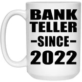 Bank Teller Since 2022 - 15oz Coffee Mug