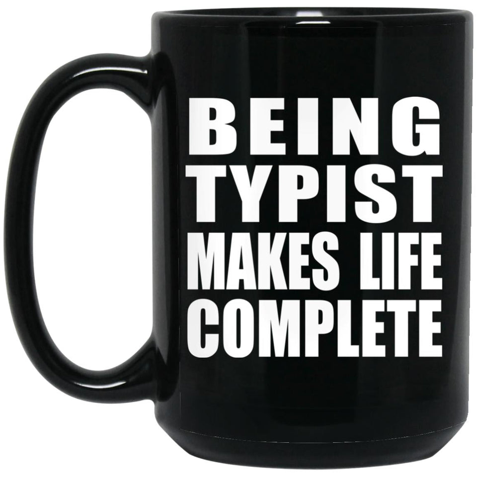Being Typist Makes Life Complete - 15oz Coffee Mug Black
