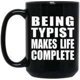 Being Typist Makes Life Complete - 15oz Coffee Mug Black