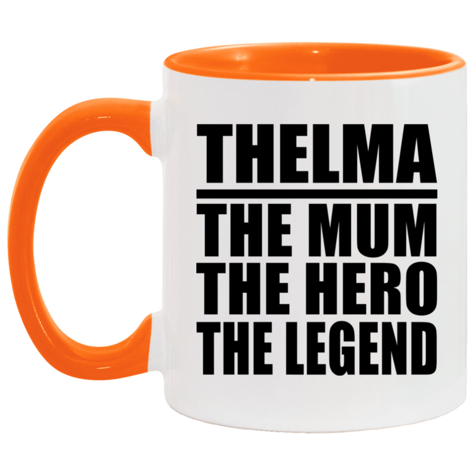Thelma The Mum The Hero The Legend - 11oz Accent Mug Orange