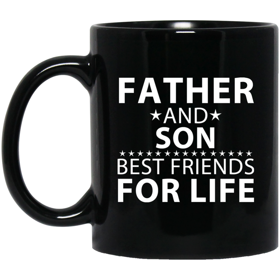 Father and Son, Best Friends For Life - 11 Oz Coffee Mug Black