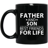 Father and Son, Best Friends For Life - 11 Oz Coffee Mug Black