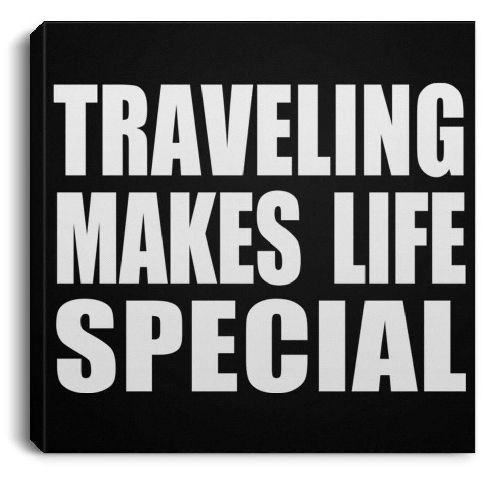 Traveling Makes Life Special - Canvas Square