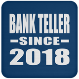 Bank Teller Since 2018 - Drink Coaster