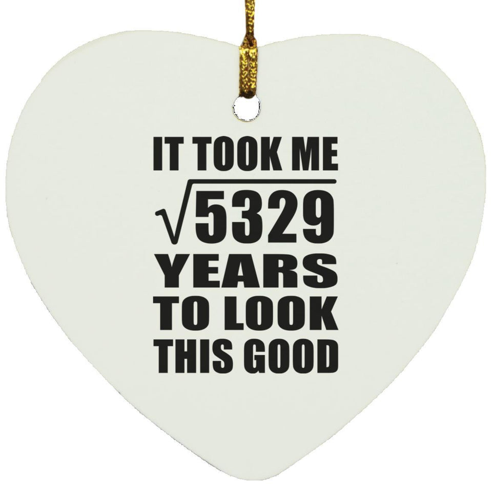 73rd Birthday Took Square Root of 5329 Years To Look Good - Heart Ornament