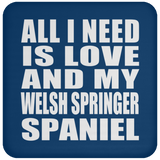 All I Need Is Love And My Welsh Springer Spaniel - Drink Coaster