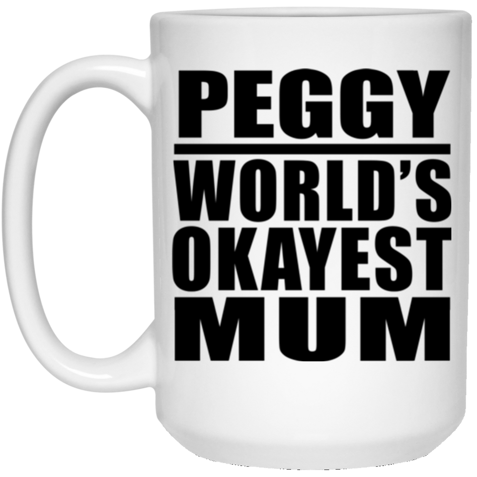 Peggy World's Okayest Mum - 15 Oz Coffee Mug