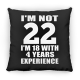 22nd Birthday I'm Not 22 I'm 18 With 4 Years Experience - Throw Pillow Black