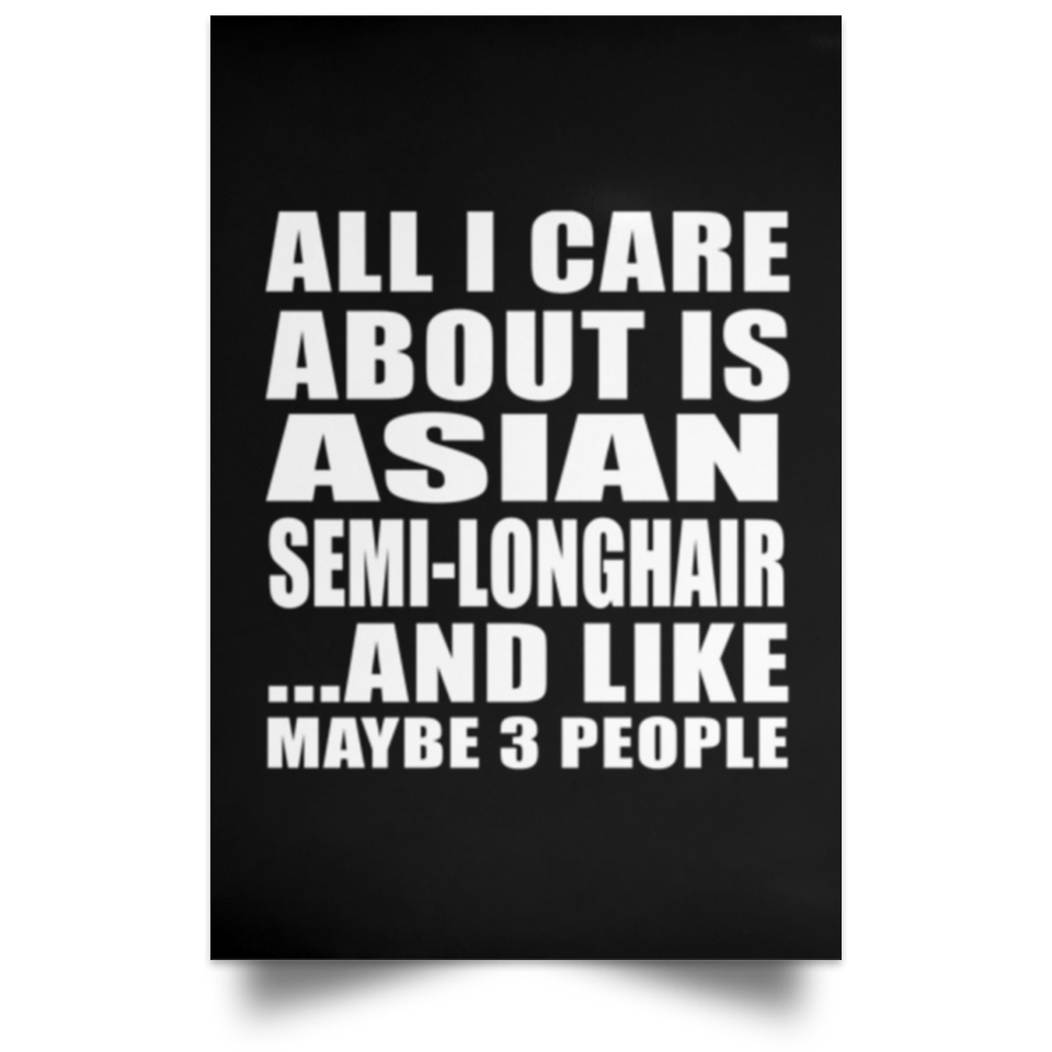 All I Care About Is Asian Semi-Longhair - Poster Portrait