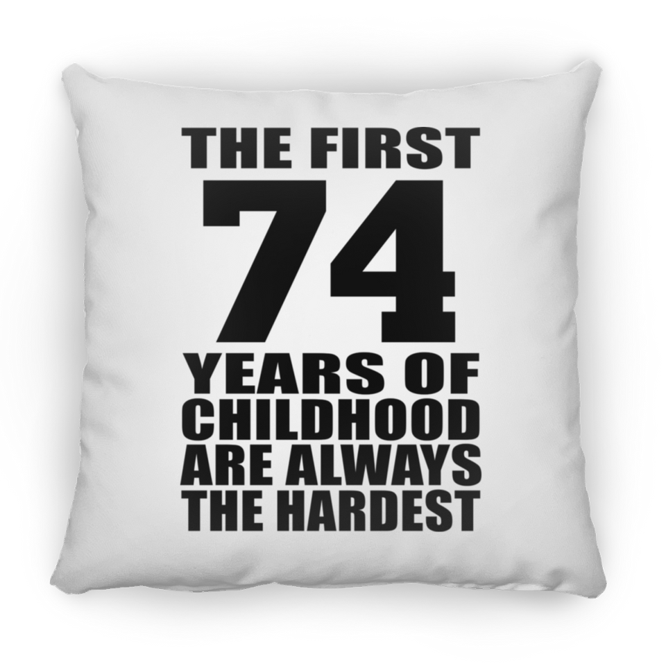 74th Birthday First 74 Years of Childhood Are The Hardest - Throw Pillow