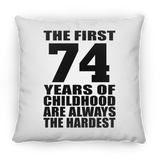 74th Birthday First 74 Years of Childhood Are The Hardest - Throw Pillow