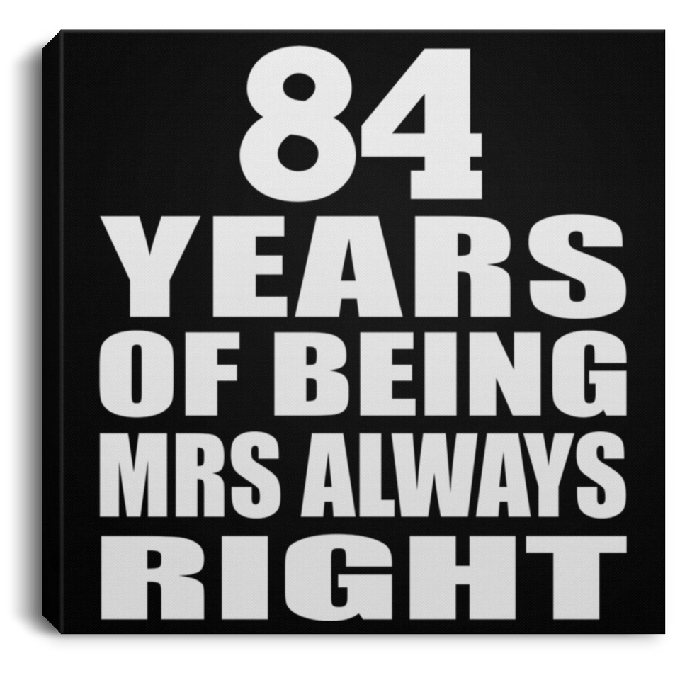 84th Anniversary 84 Years of Being Mrs Always Right - Canvas Square