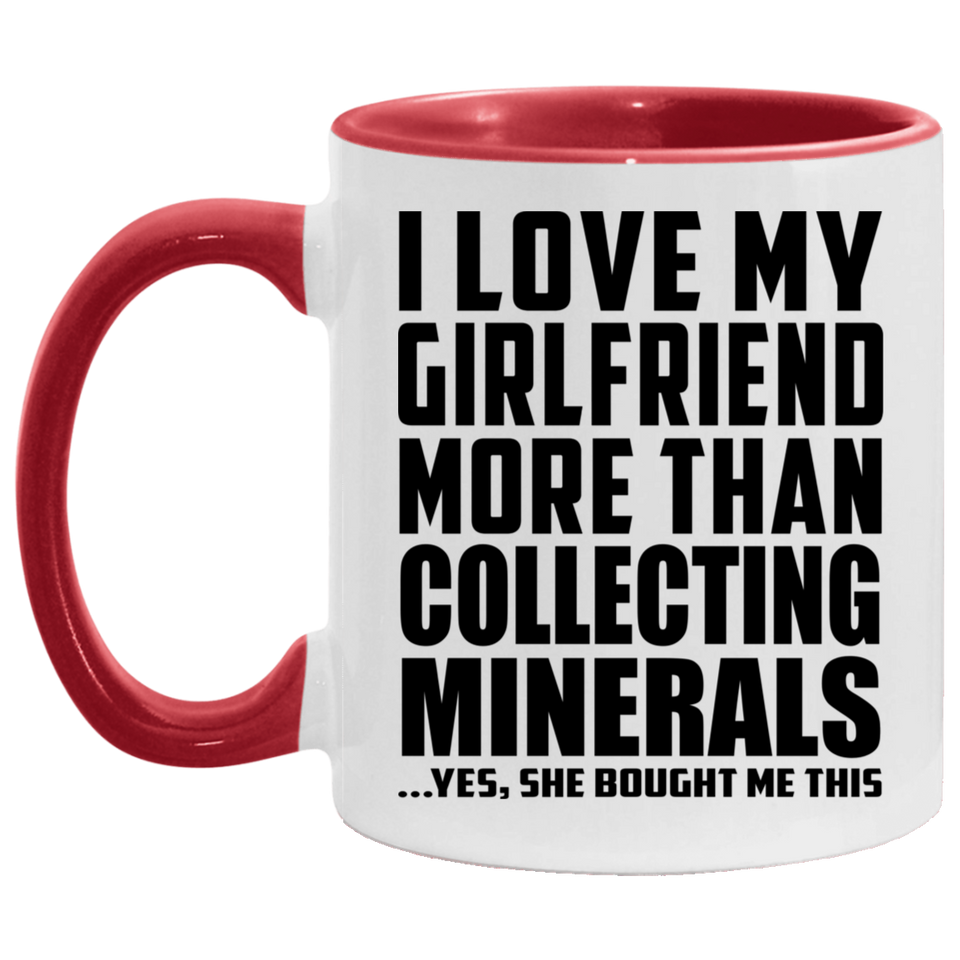 I Love My Girlfriend More Than Collecting Minerals - 11oz Accent Mug Red